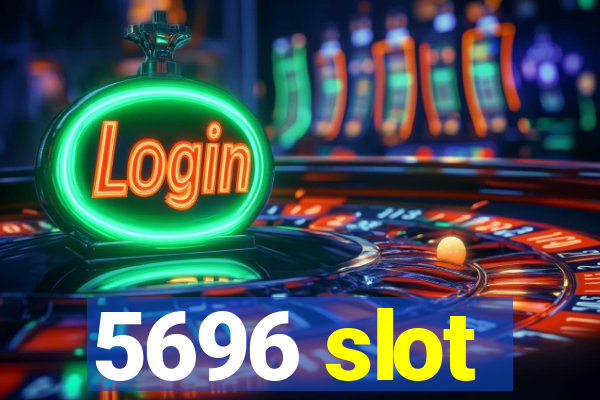 5696 slot